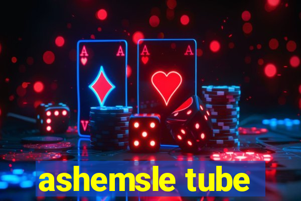 ashemsle tube